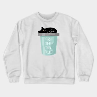 First coffee then talkee black cat Crewneck Sweatshirt